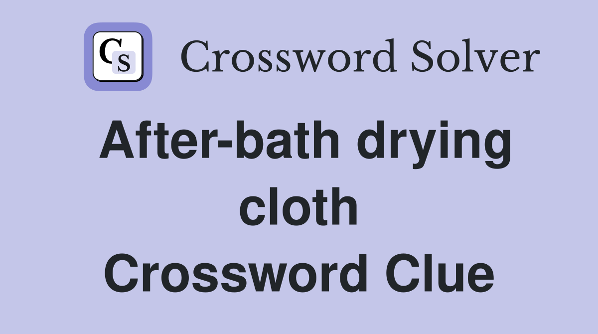 After-bath drying cloth Crossword Clue