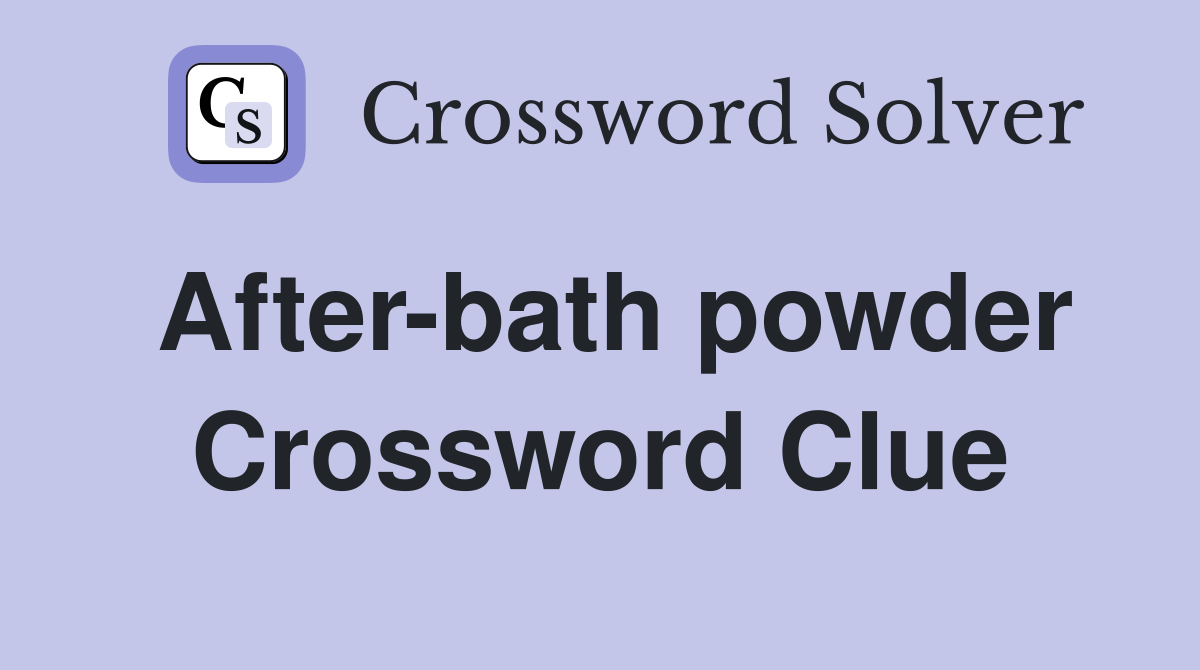 After-bath powder Crossword Clue