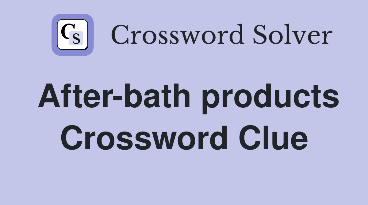 After-bath products Crossword Clue