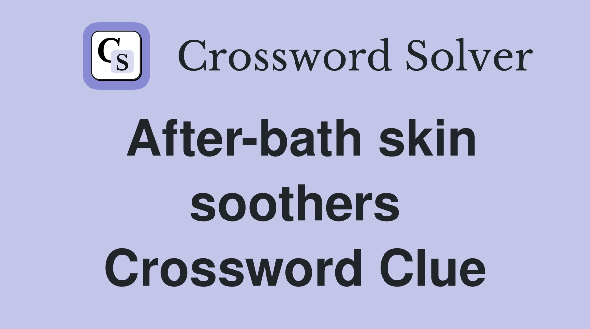 After-bath skin soothers Crossword Clue