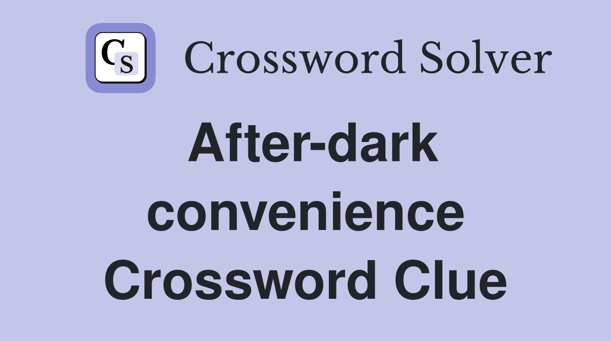After-dark convenience Crossword Clue