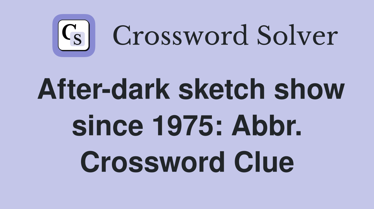 After-dark sketch show since 1975: Abbr. Crossword Clue