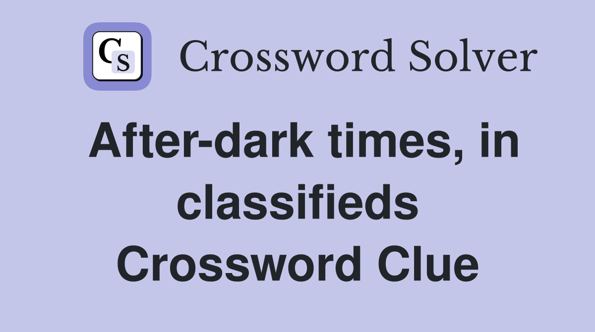 After-dark times, in classifieds Crossword Clue