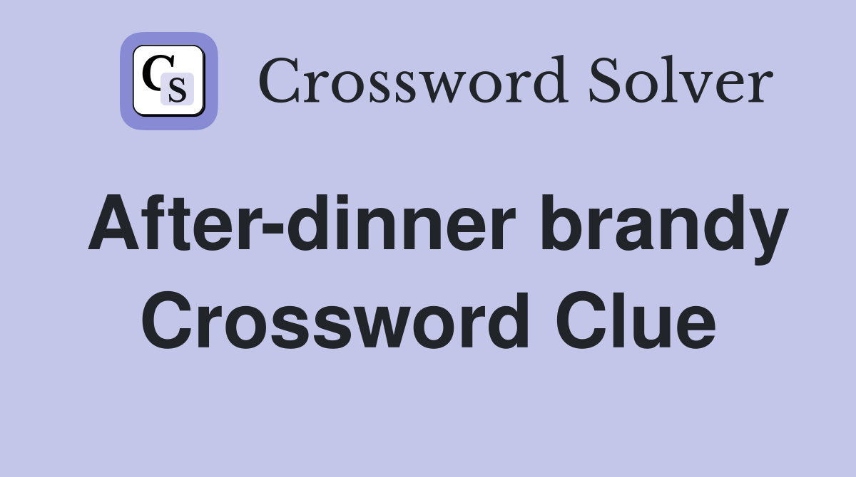 After-dinner brandy Crossword Clue