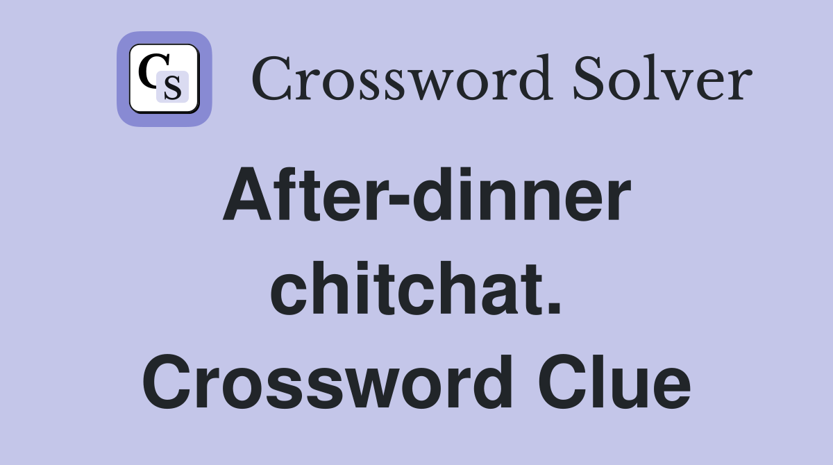 After-dinner chitchat. Crossword Clue