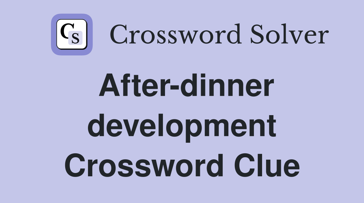 After-dinner development Crossword Clue