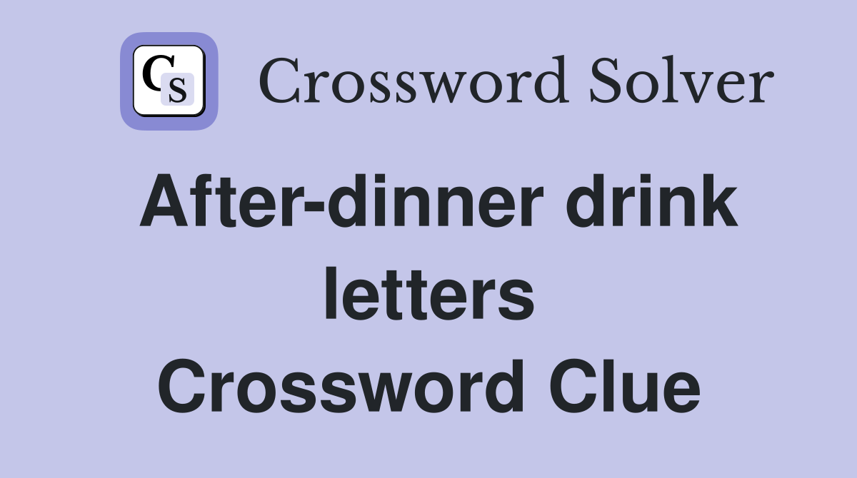 After-dinner drink letters Crossword Clue