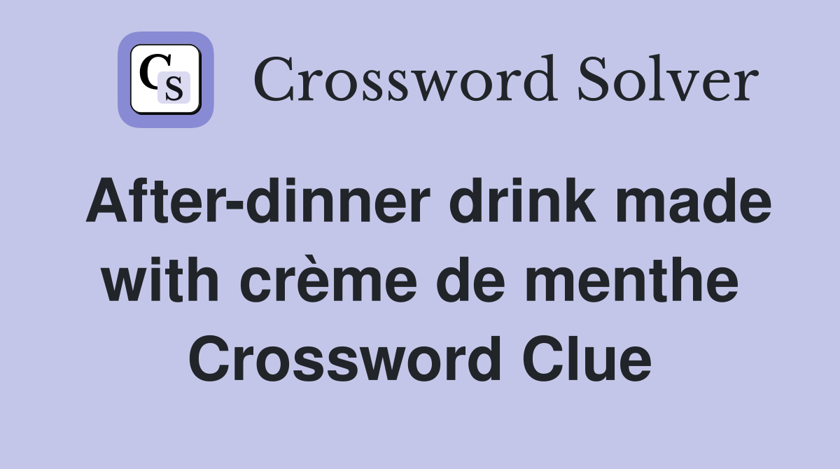 After-dinner drink made with crème de menthe Crossword Clue
