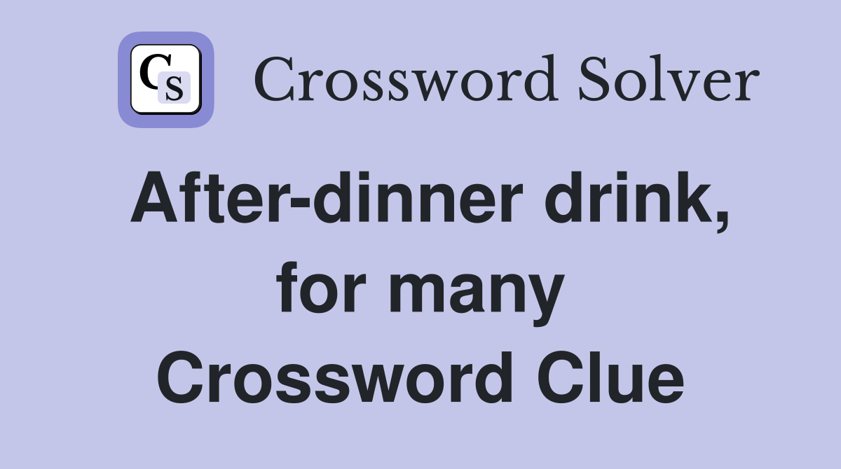 After-dinner drink, for many Crossword Clue