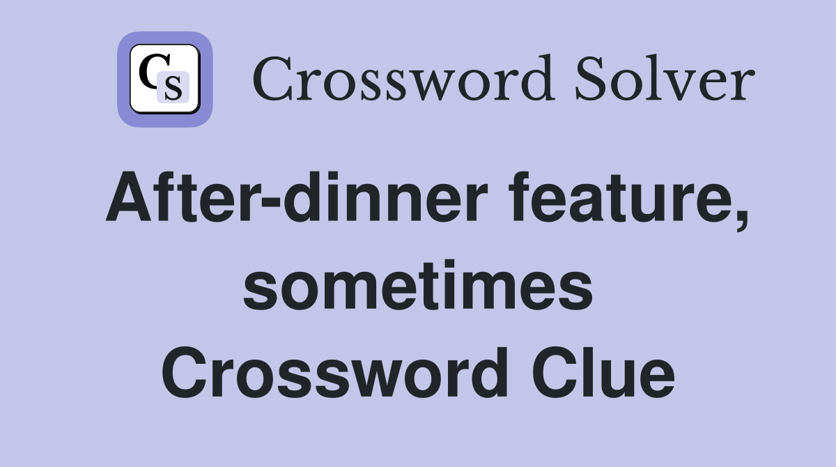 After-dinner feature, sometimes Crossword Clue