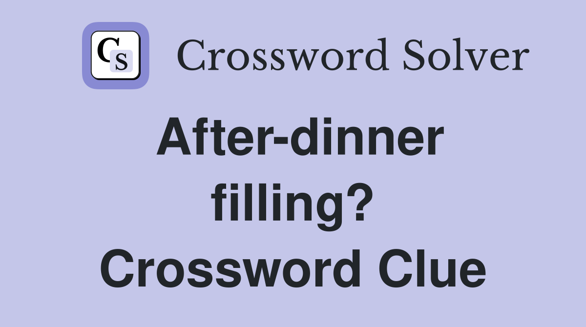 After-dinner filling? Crossword Clue