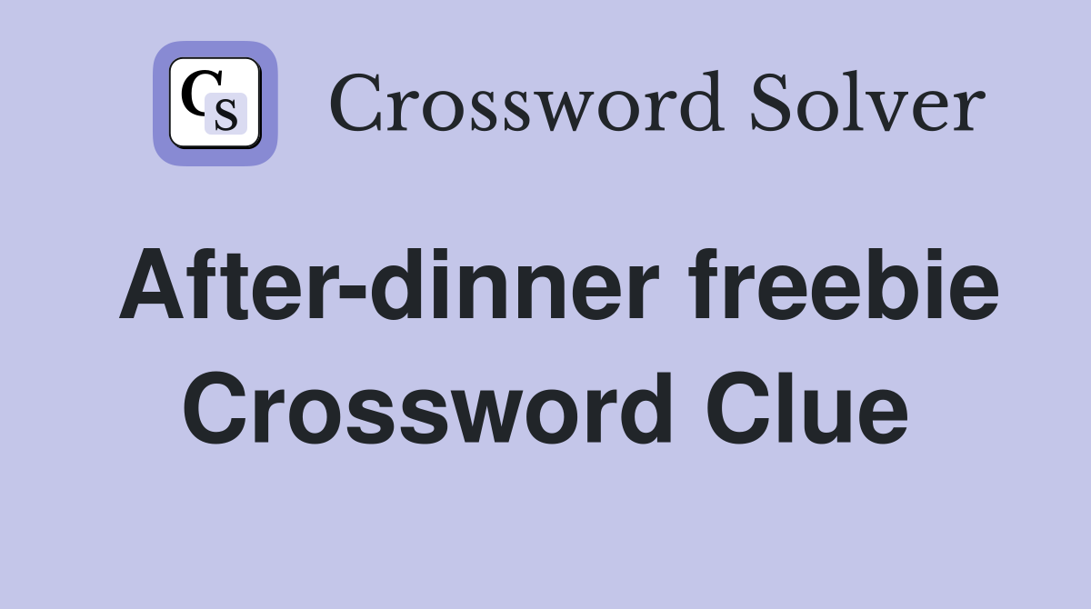 After-dinner freebie Crossword Clue