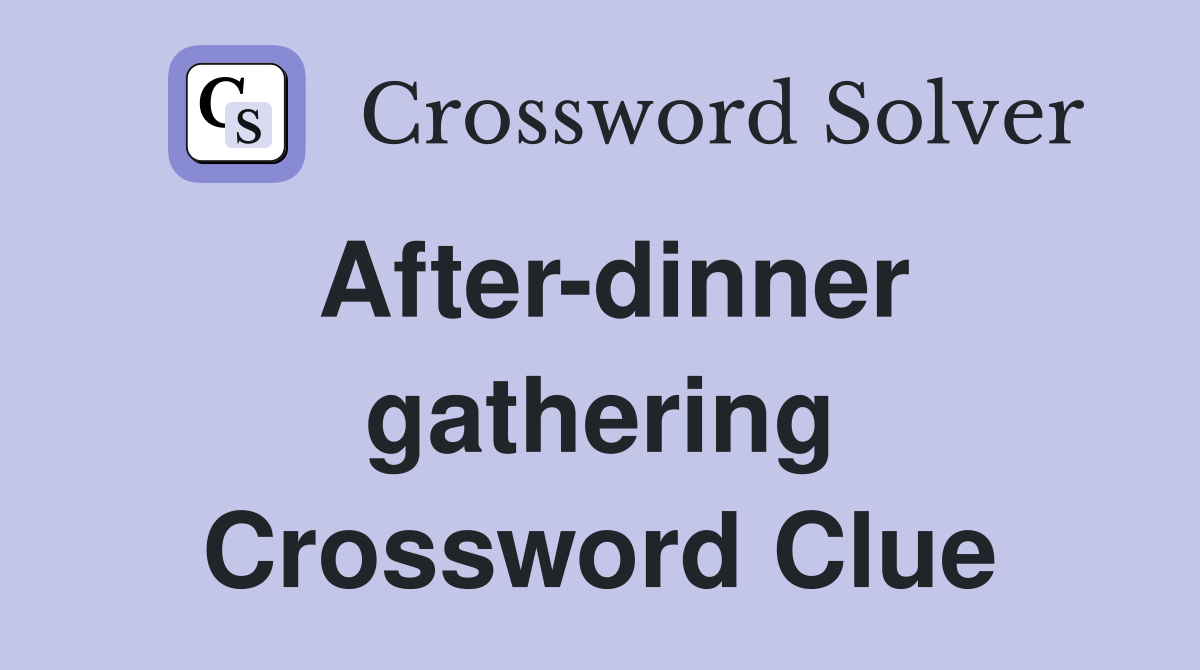After-dinner gathering Crossword Clue