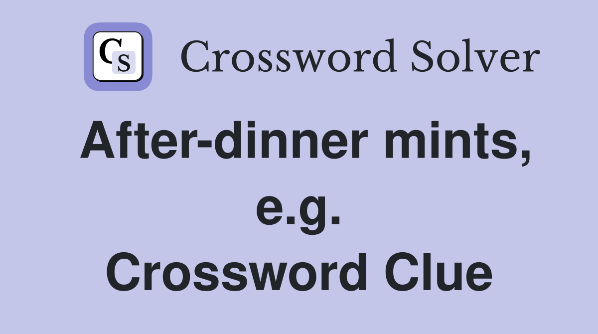 After-dinner mints, e.g. Crossword Clue