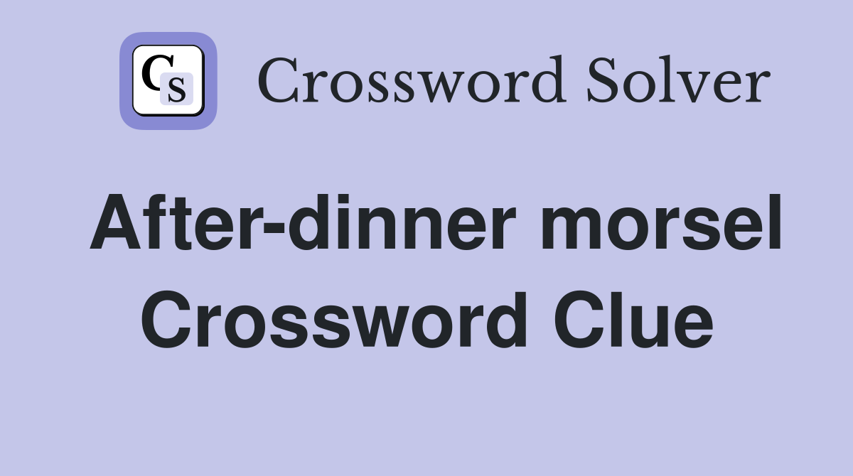 After-dinner morsel Crossword Clue