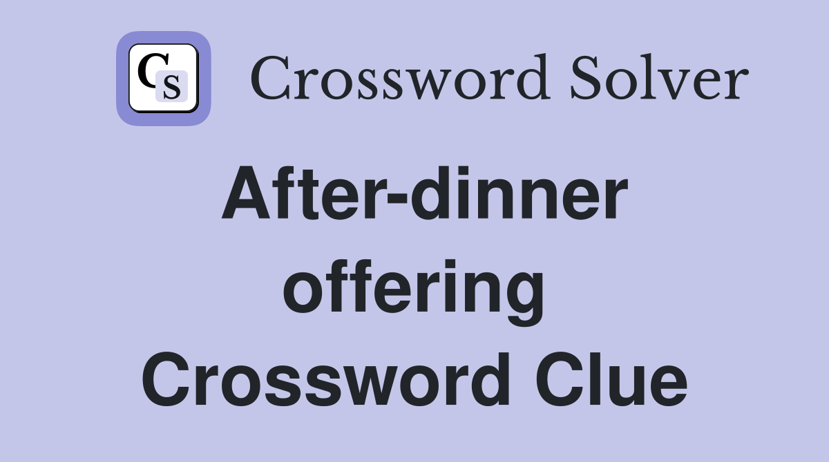 After-dinner offering Crossword Clue