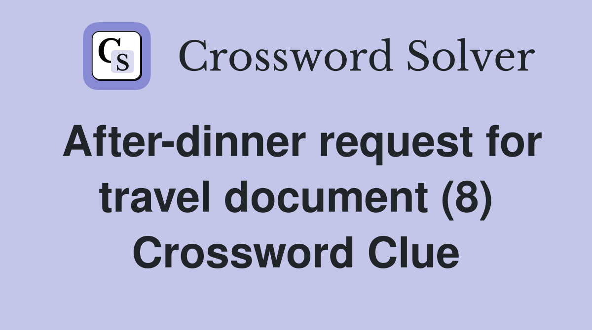 After-dinner request for travel document (8) Crossword Clue