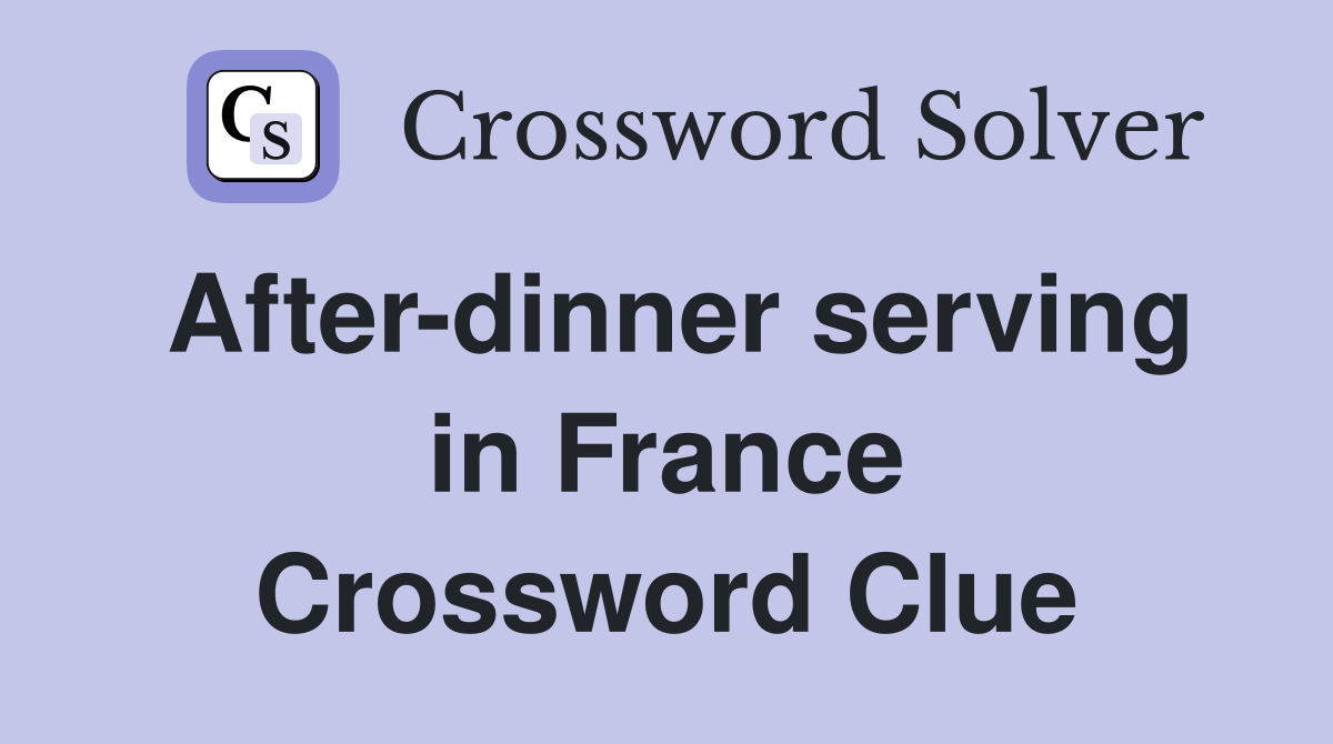 After-dinner serving in France Crossword Clue
