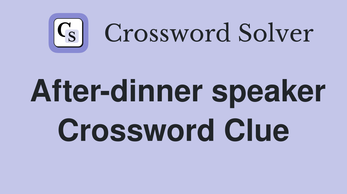 After-dinner speaker Crossword Clue