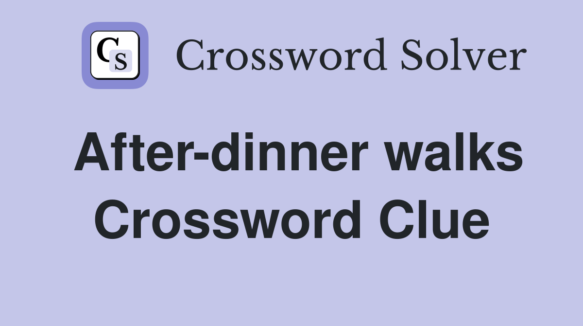 After-dinner walks Crossword Clue