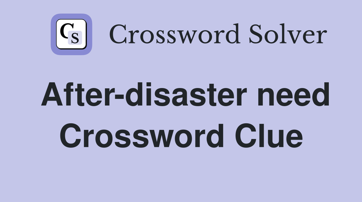 After-disaster need Crossword Clue