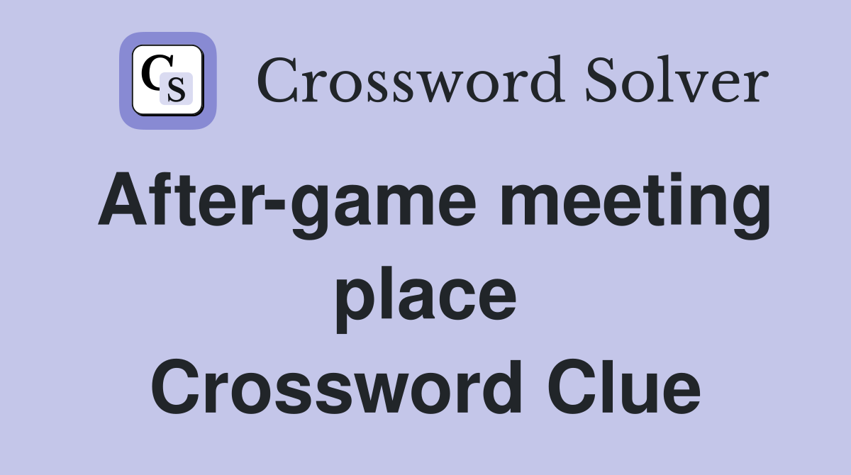 After-game meeting place Crossword Clue