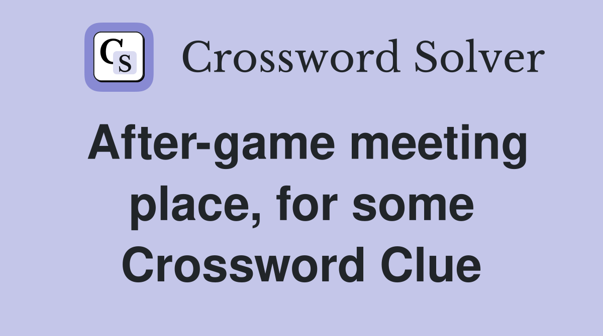 After-game meeting place, for some Crossword Clue