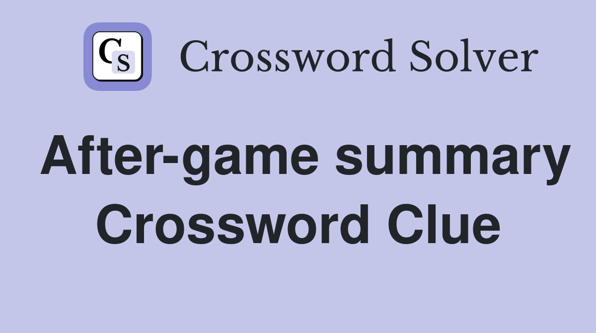 After-game summary Crossword Clue