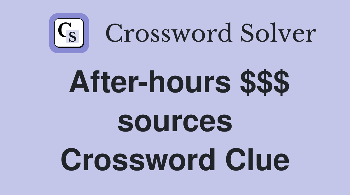 After-hours $$$ sources Crossword Clue