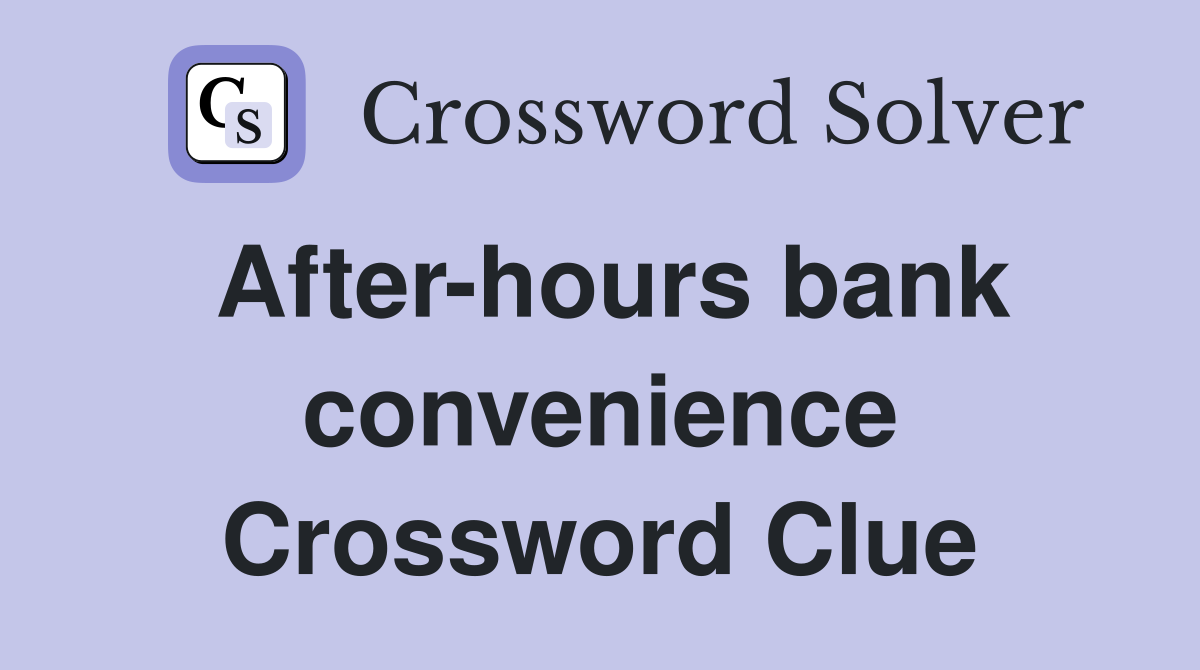 After-hours bank convenience Crossword Clue