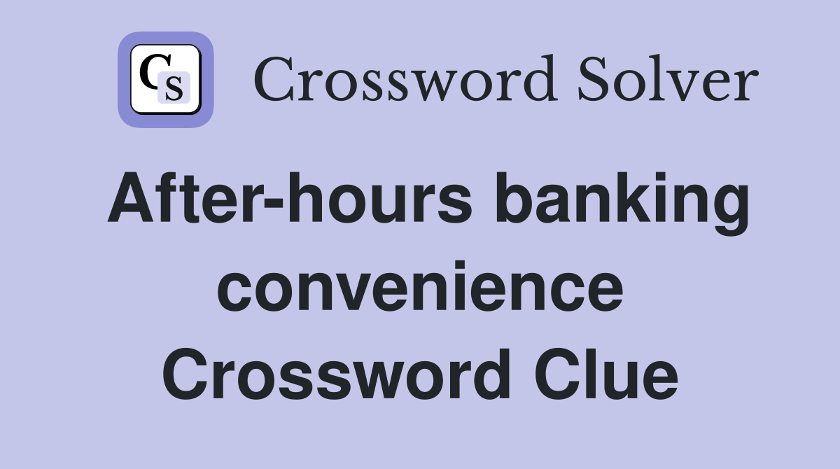 After-hours banking convenience Crossword Clue