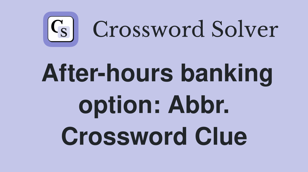 After-hours banking option: Abbr. Crossword Clue