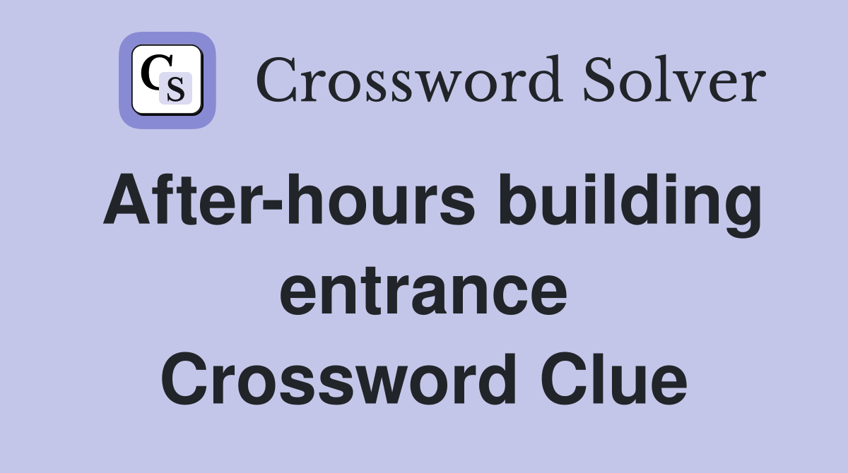 After-hours building entrance Crossword Clue