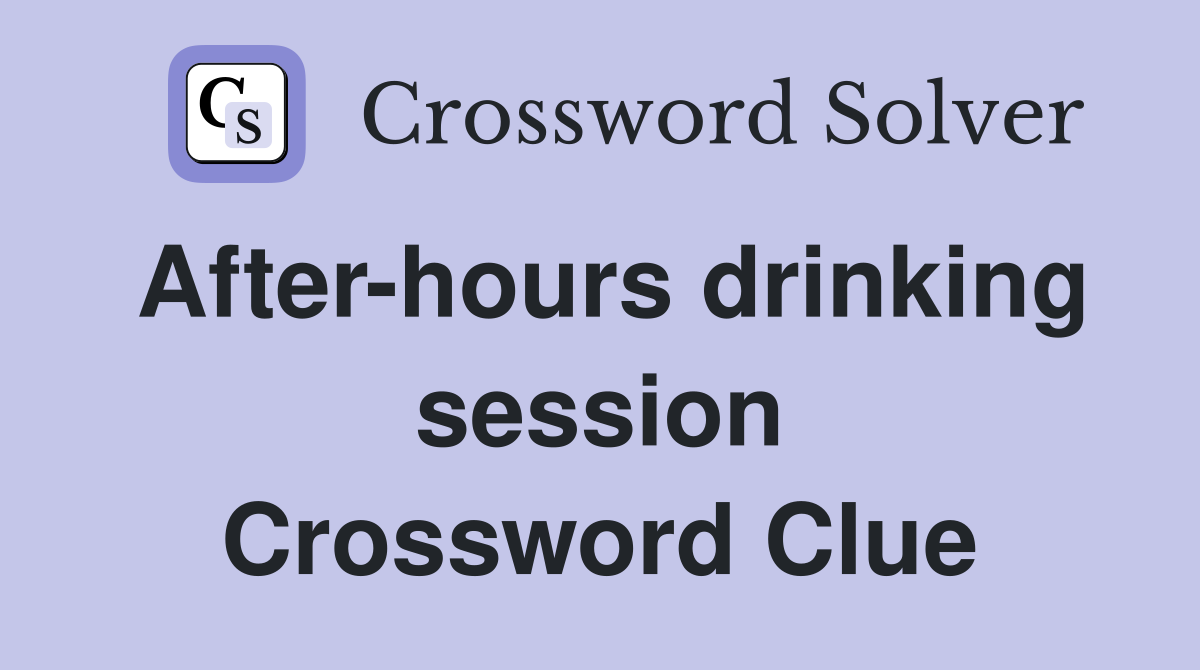 After-hours drinking session Crossword Clue