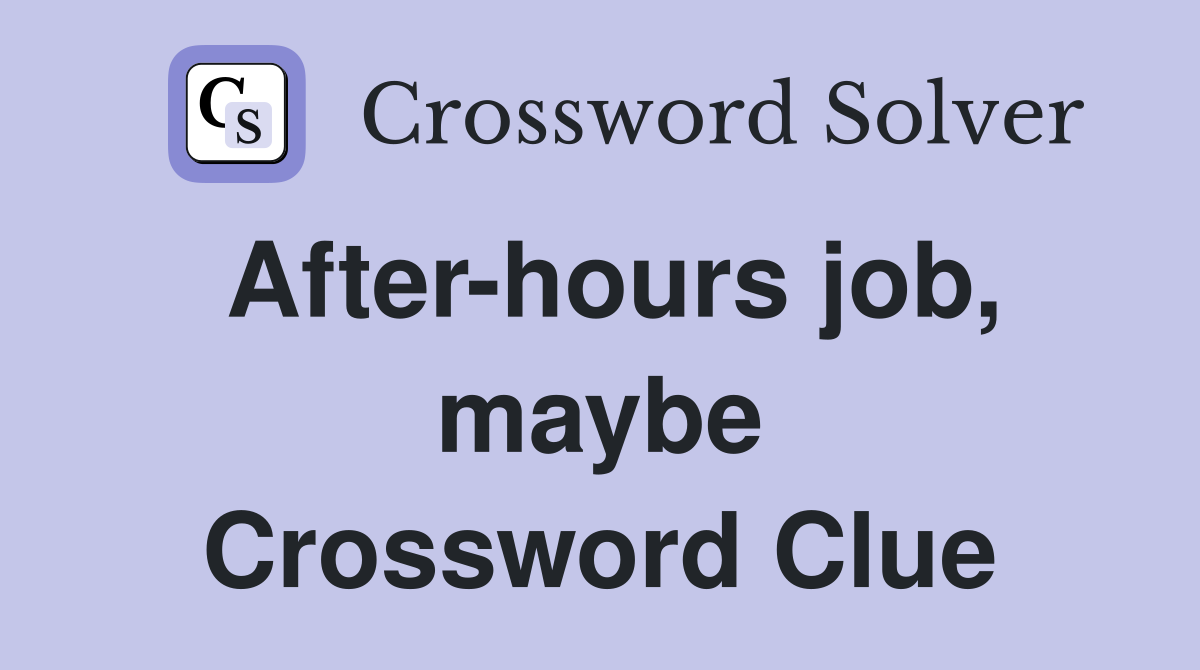 After-hours job, maybe Crossword Clue