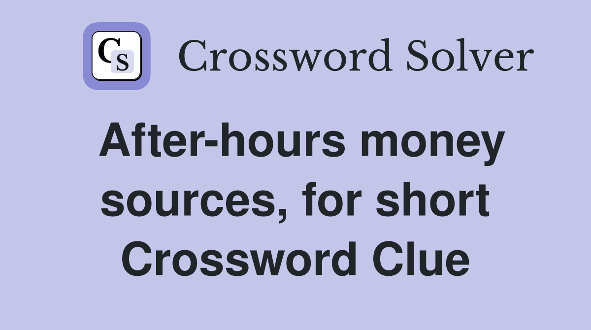 After-hours money sources, for short Crossword Clue
