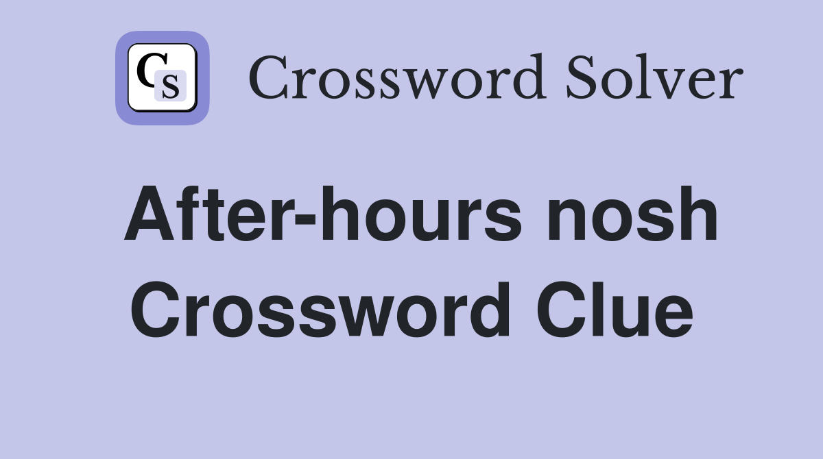 After-hours nosh Crossword Clue