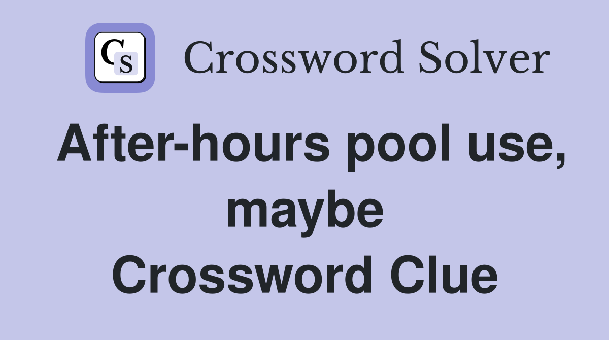 After-hours pool use, maybe Crossword Clue