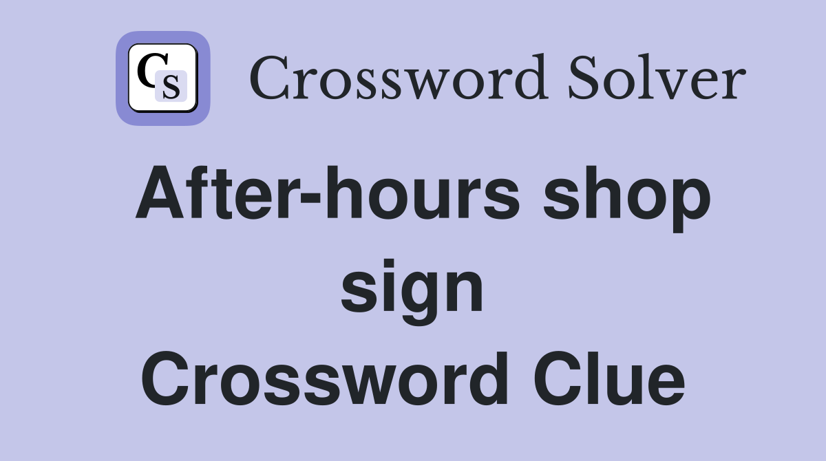 After-hours shop sign Crossword Clue