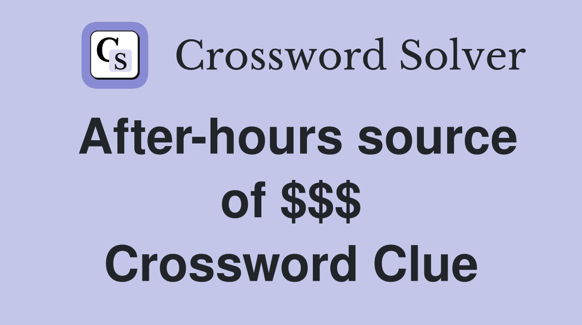 After-hours source of $$$ Crossword Clue