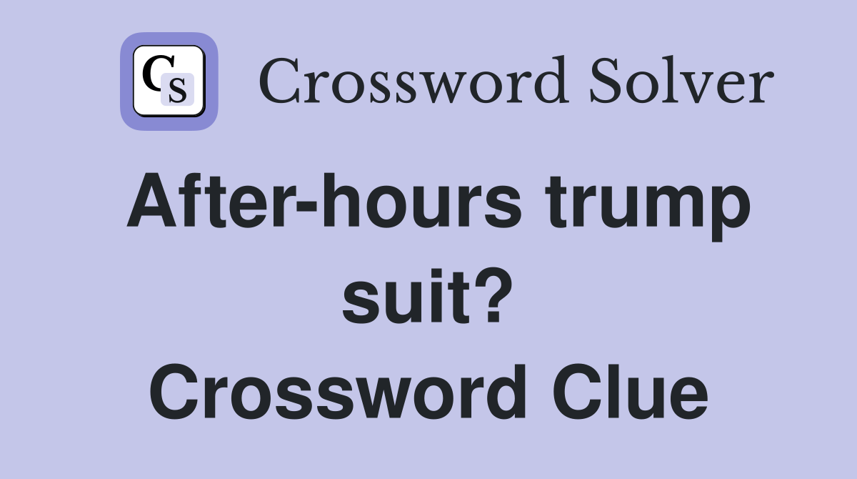 After-hours trump suit? Crossword Clue