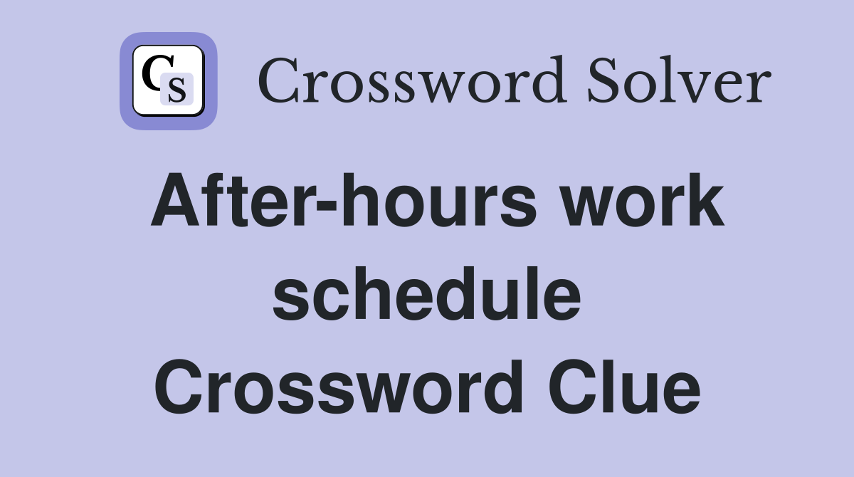 After-hours work schedule Crossword Clue