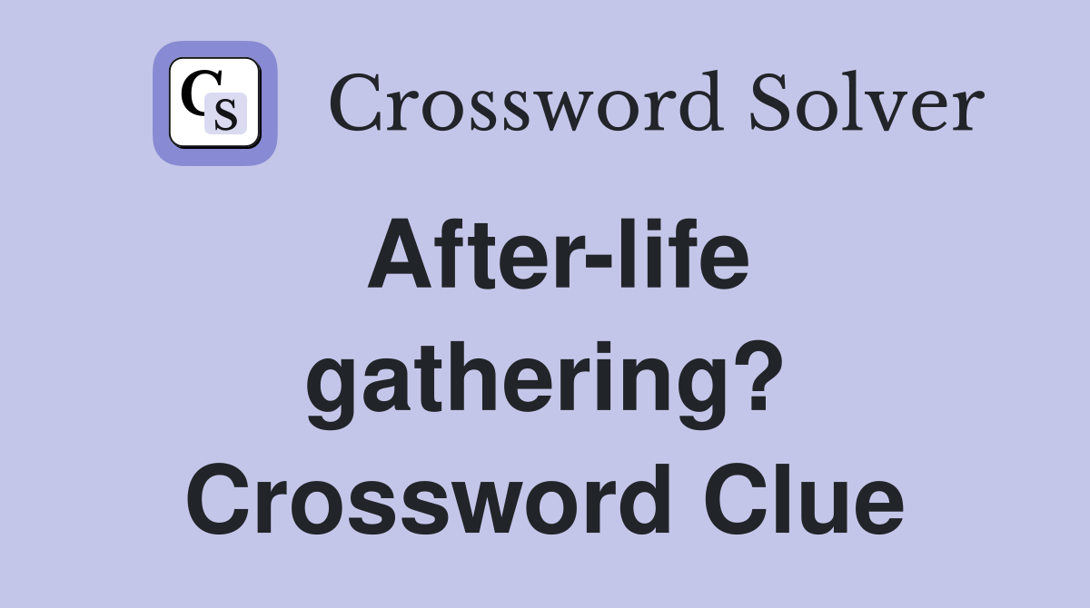 After-life gathering? Crossword Clue