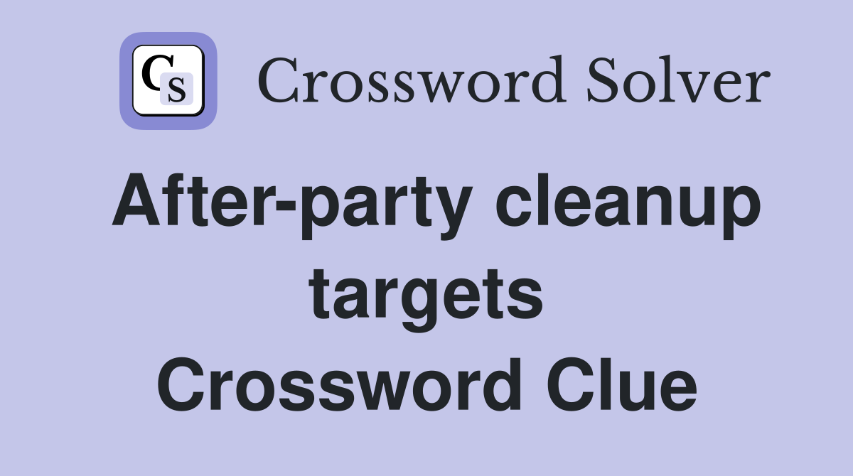 After-party cleanup targets Crossword Clue