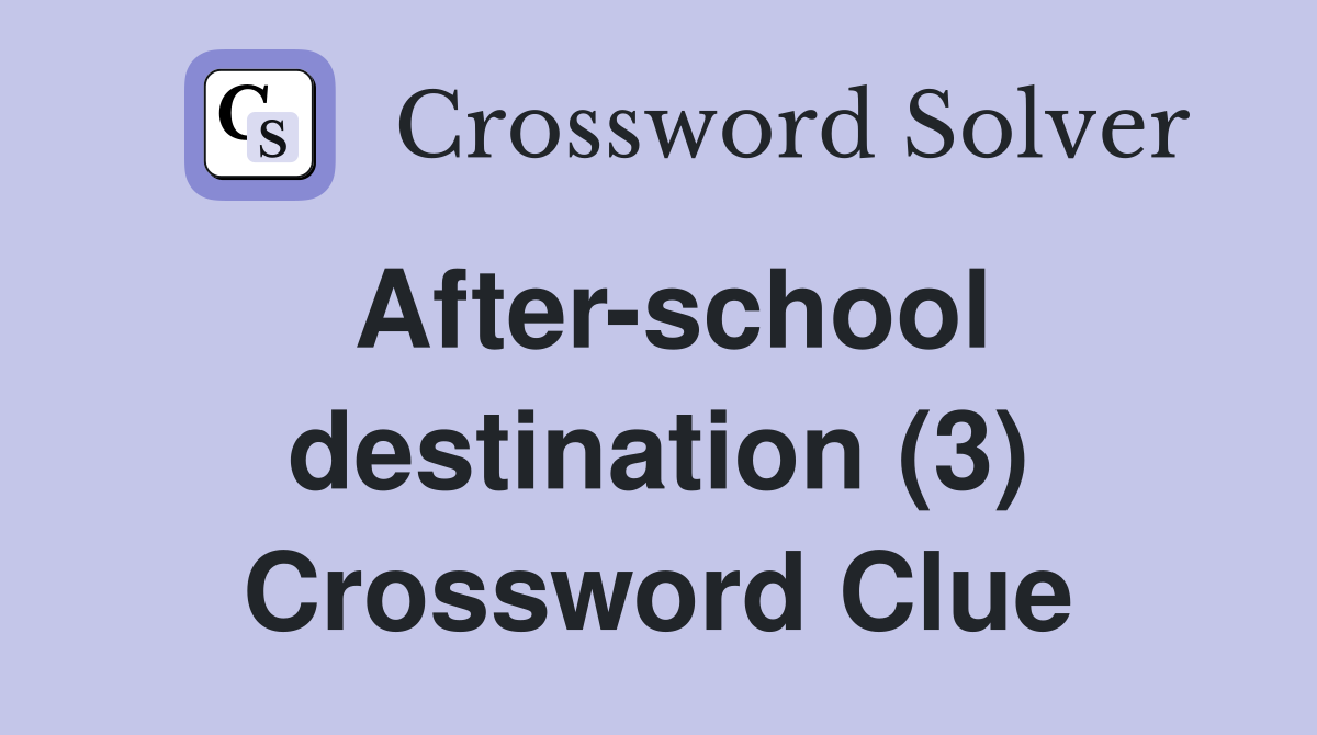 After-school destination (3) Crossword Clue