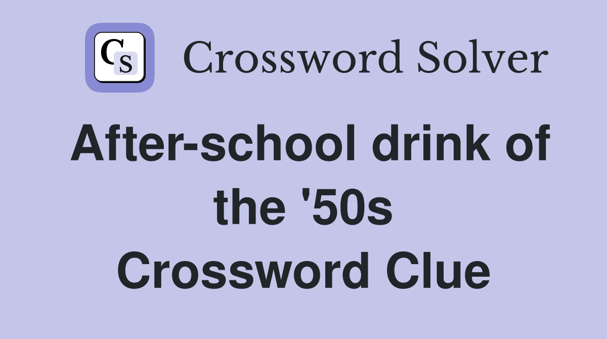 After-school drink of the '50s Crossword Clue