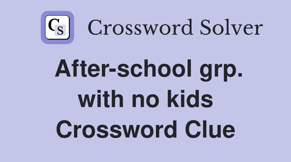 After-school grp. with no kids Crossword Clue