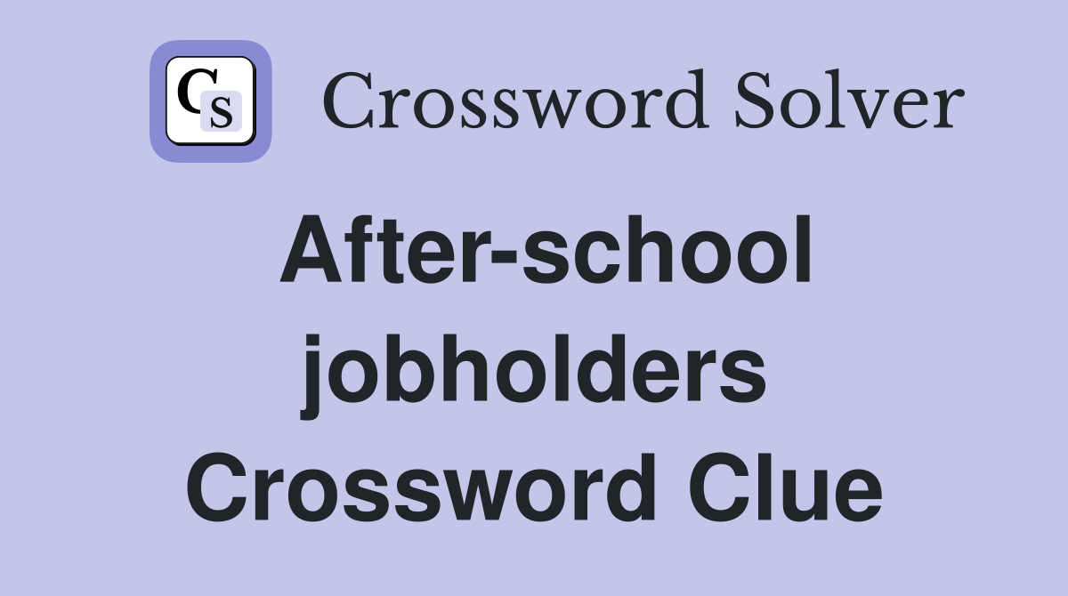 After-school jobholders Crossword Clue