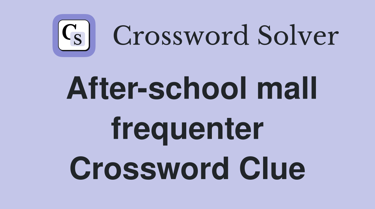 After-school mall frequenter Crossword Clue