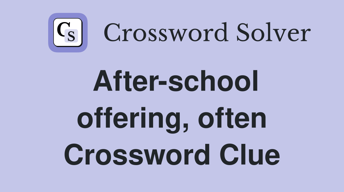 After-school offering, often Crossword Clue